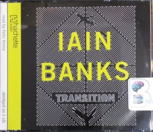 Transition written by Iain Banks performed by Peter Kenny on CD (Abridged)